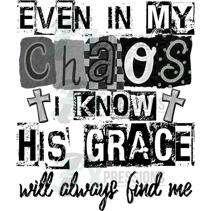 Even in my chaos i know his grace