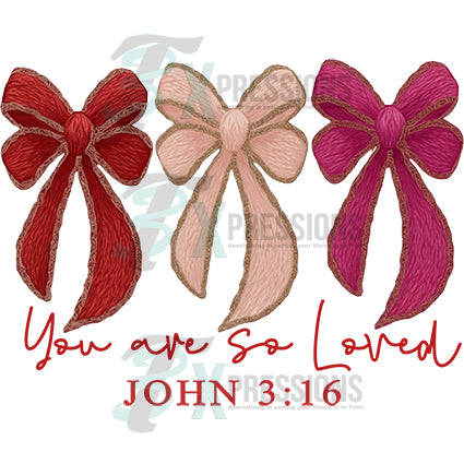You are so loved bow john 3 16