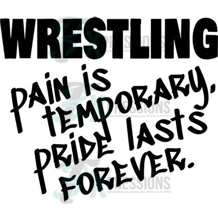 Wrestling pain is temporary pride lasts forever