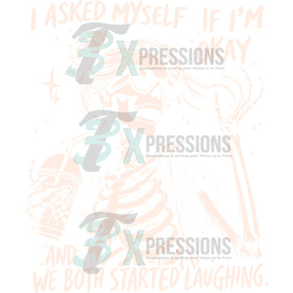 I asked myself if I'm Okay and we both started laughing cream