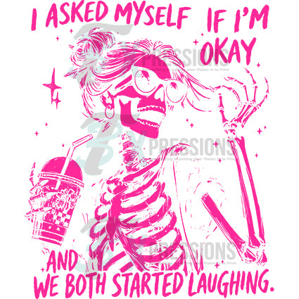 I asked myself if I'm Okay and we both started laughing pink