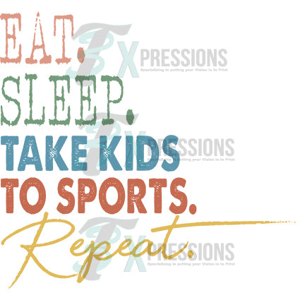 Eat Sleep take kids to sports repeat