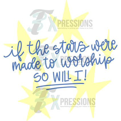 If the stars were made to worship so will I