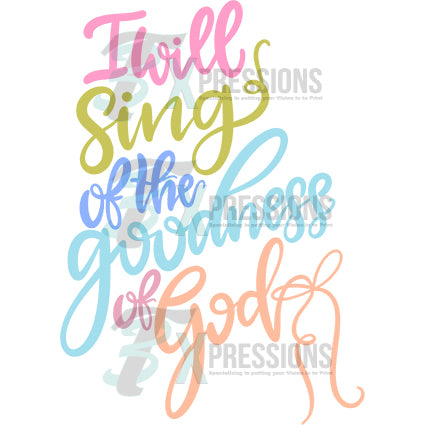 I will sing of the goodness of God