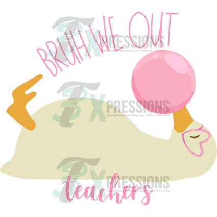 Bruh we out teachers