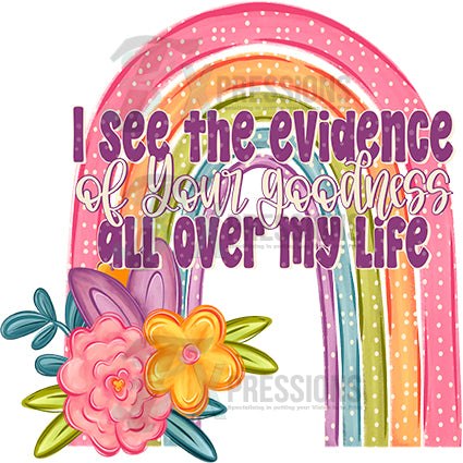 I see the evidence of your goodness