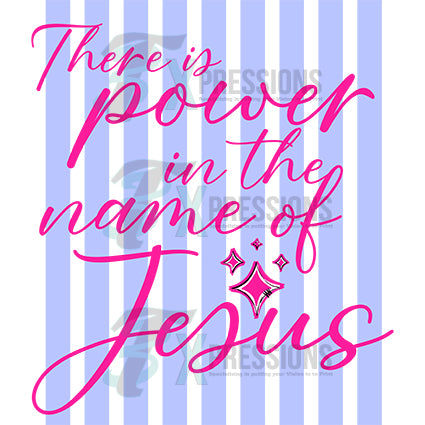 THERE IS POWER IN THE NAME OF JESUS
