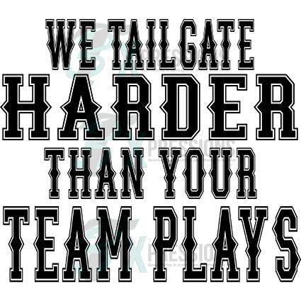 We tailgate harder than your team plays