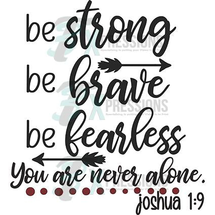 Be strong be brave be fearless