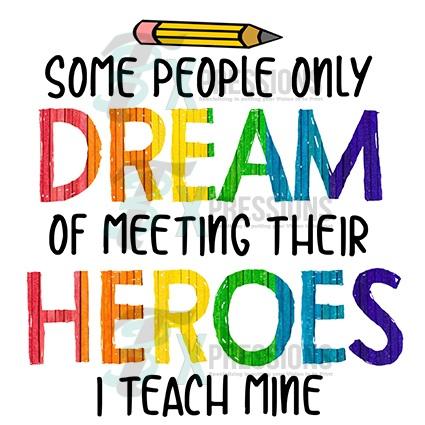 Some people dream of meeting their hero's I teach mine