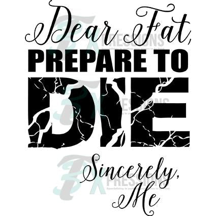 Dear Fat Prepare to Die