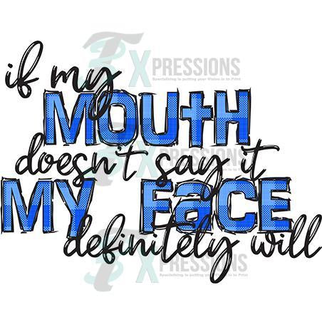 If my Mouth doesn't say it My face definitely will, blue