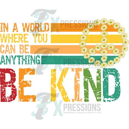 In a World Where you can be anything Be Kind