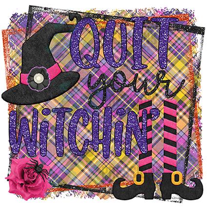 Quit Your Witchin'