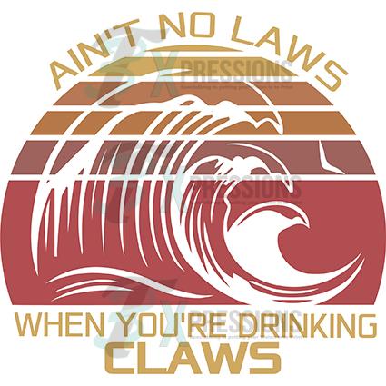 Ain't No Laws When You're Drinking Claws