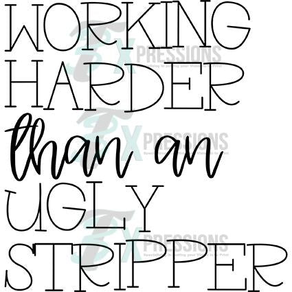 Working Harder than an Ugly Stripper
