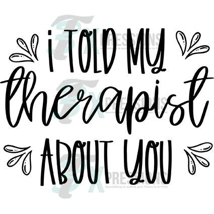 I told my therapist about you