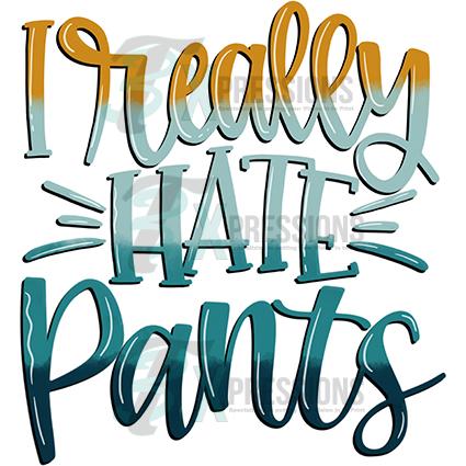 I Really Hate Pants