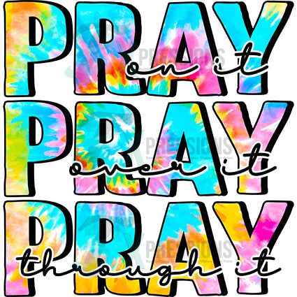 Pray on it, Pray over it, Pray through it