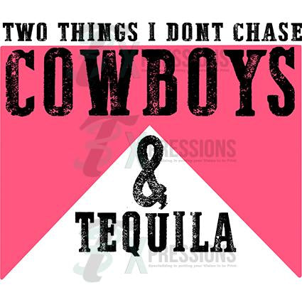 Two things I don't chase cowboys and tequilla