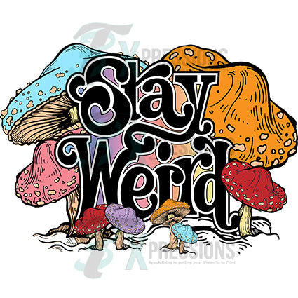 Stay Weird mushrooms
