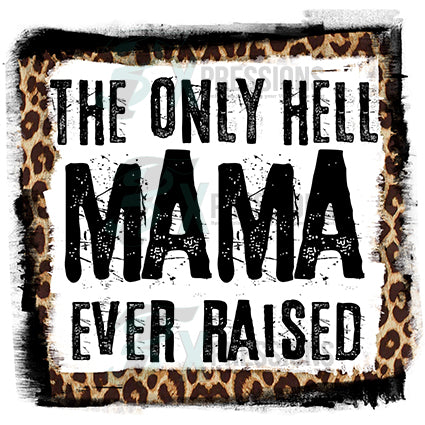The only Hell Mama ever Raised