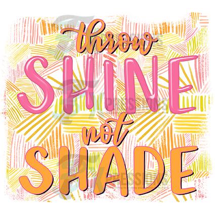 Throw Shine Not Shade