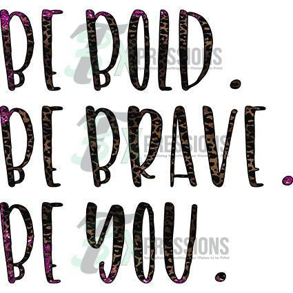 DTF Transfers BE BOLD BE BRAVE BE YOU